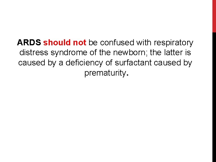 ARDS should not be confused with respiratory distress syndrome of the newborn; the latter