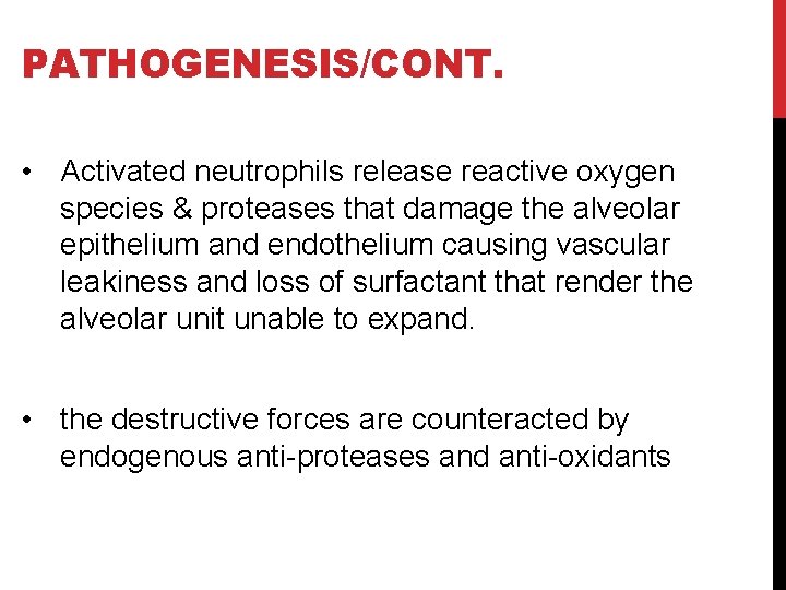 PATHOGENESIS/CONT. • Activated neutrophils release reactive oxygen species & proteases that damage the alveolar