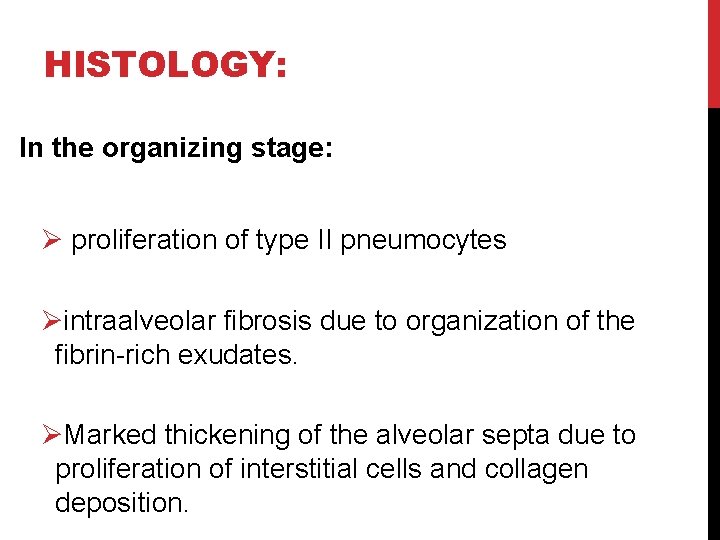 HISTOLOGY: In the organizing stage: Ø proliferation of type II pneumocytes Øintraalveolar fibrosis due