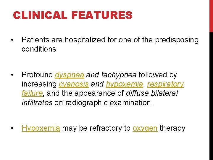 CLINICAL FEATURES • Patients are hospitalized for one of the predisposing conditions • Profound