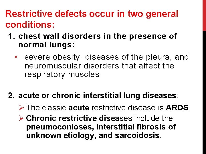 Restrictive defects occur in two general conditions: 1. chest wall disorders in the presence