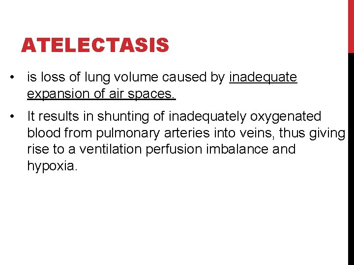 ATELECTASIS • is loss of lung volume caused by inadequate expansion of air spaces.