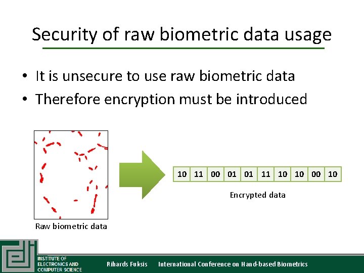 Security of raw biometric data usage • It is unsecure to use raw biometric