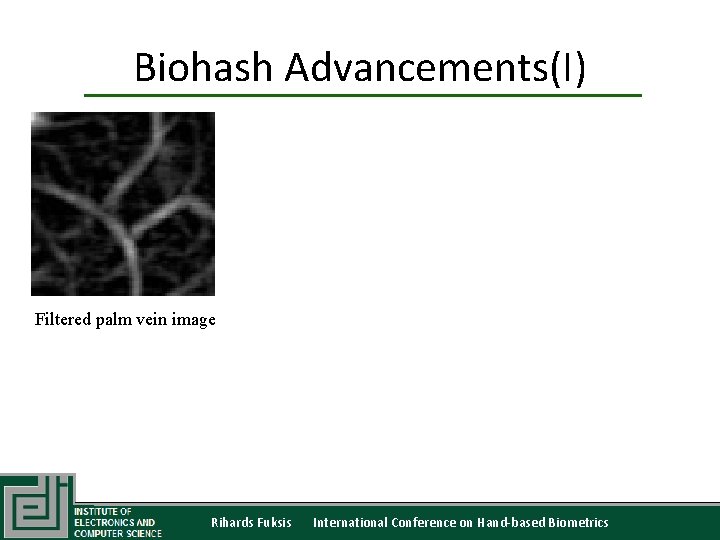 Biohash Advancements(I) Filtered palm vein image Rihards Fuksis International Conference on Hand-based Biometrics 
