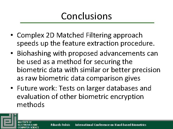 Conclusions • Complex 2 D Matched Filtering approach speeds up the feature extraction procedure.