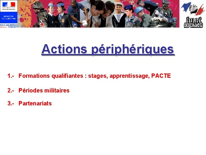 Actions périphériques 1. - Formations qualifiantes : stages, apprentissage, PACTE 2. - Périodes militaires