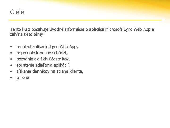 Ciele Tento kurz obsahuje úvodné informácie o aplikácii Microsoft Lync Web App a zahŕňa