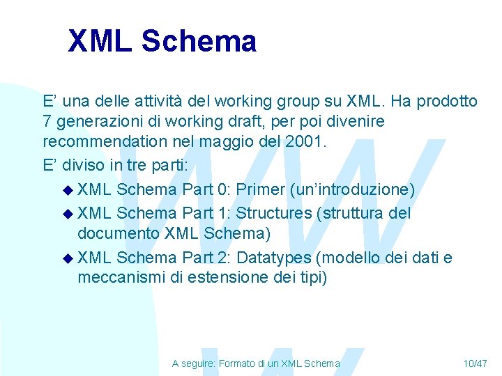 XML Schema E’ una delle attività del working group su XML. Ha prodotto 7