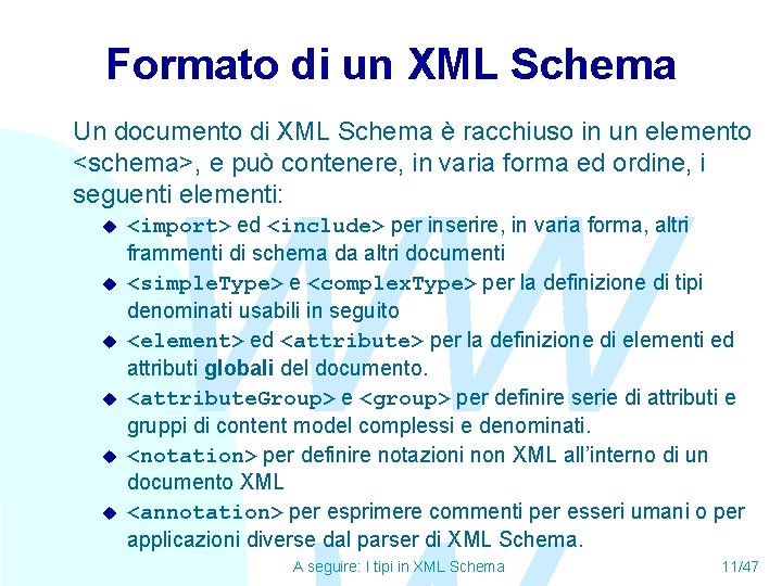 Formato di un XML Schema Un documento di XML Schema è racchiuso in un