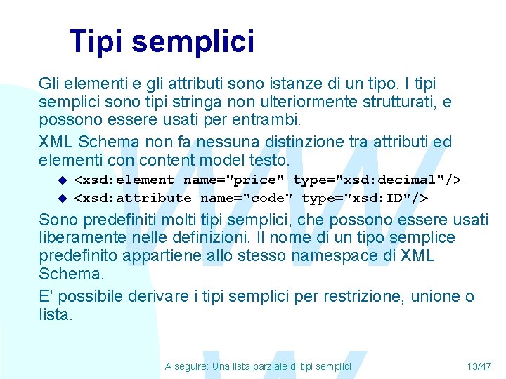 Tipi semplici Gli elementi e gli attributi sono istanze di un tipo. I tipi