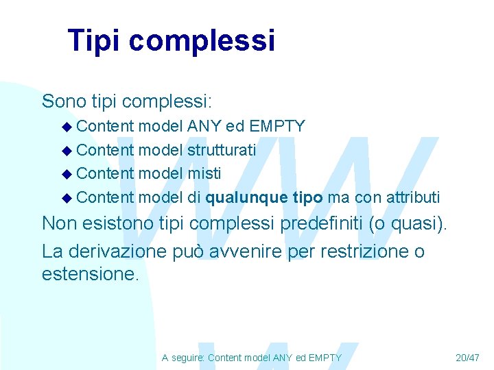 Tipi complessi Sono tipi complessi: WW u Content model ANY ed EMPTY u Content