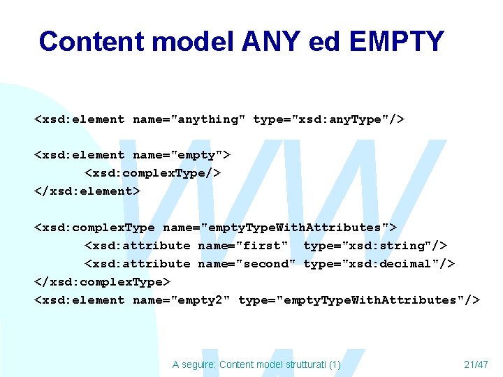 Content model ANY ed EMPTY WW <xsd: element name="anything" type="xsd: any. Type"/> <xsd: element