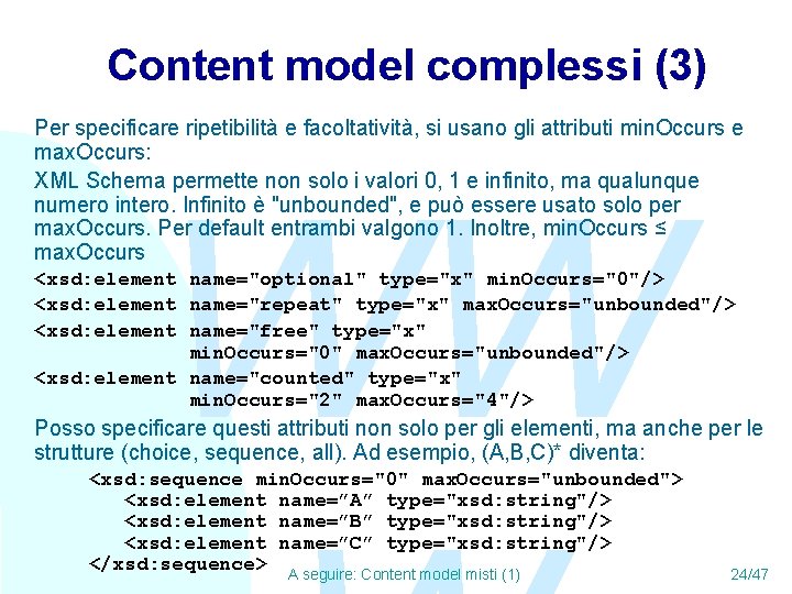 Content model complessi (3) Per specificare ripetibilità e facoltatività, si usano gli attributi min.