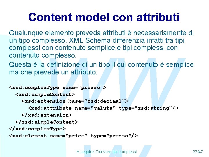 Content model con attributi Qualunque elemento preveda attributi è necessariamente di un tipo complesso.