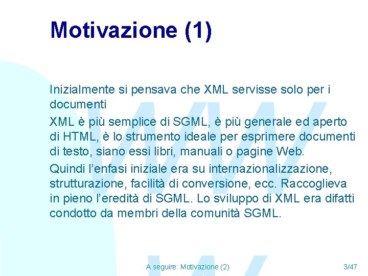 Motivazione (1) WW Inizialmente si pensava che XML servisse solo per i documenti XML