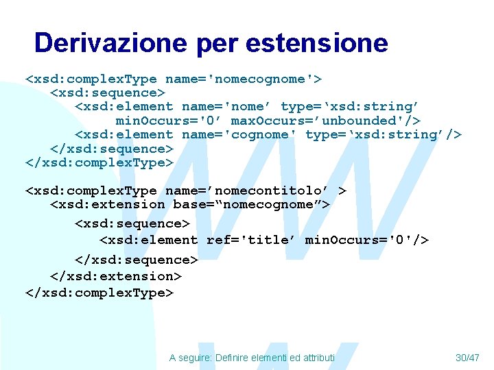 Derivazione per estensione <xsd: complex. Type name='nomecognome'> <xsd: sequence> <xsd: element name='nome’ type=‘xsd: string’