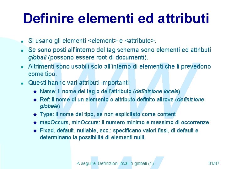 Definire elementi ed attributi n n Si usano gli elementi <element> e <attribute>. Se