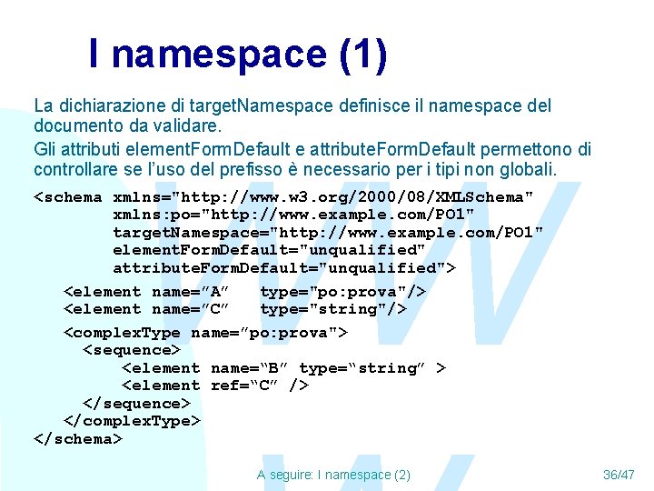 I namespace (1) La dichiarazione di target. Namespace definisce il namespace del documento da