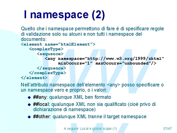 I namespace (2) Quello che i namespace permettono di fare è di specificare regole