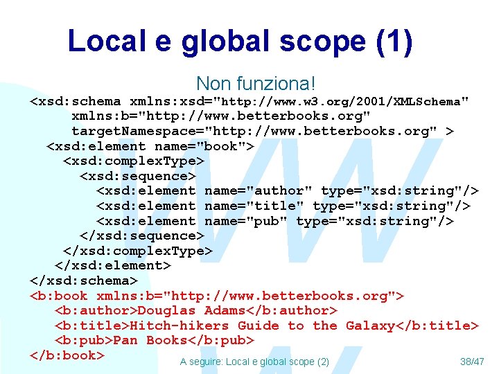 Local e global scope (1) Non funziona! <xsd: schema xmlns: xsd="http: //www. w 3.