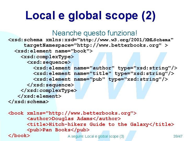 Local e global scope (2) Neanche questo funziona! <xsd: schema xmlns: xsd="http: //www. w