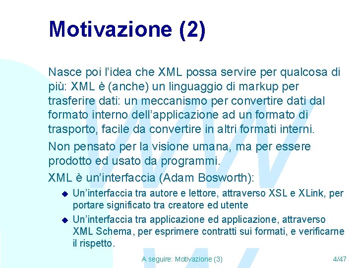 Motivazione (2) Nasce poi l’idea che XML possa servire per qualcosa di più: XML