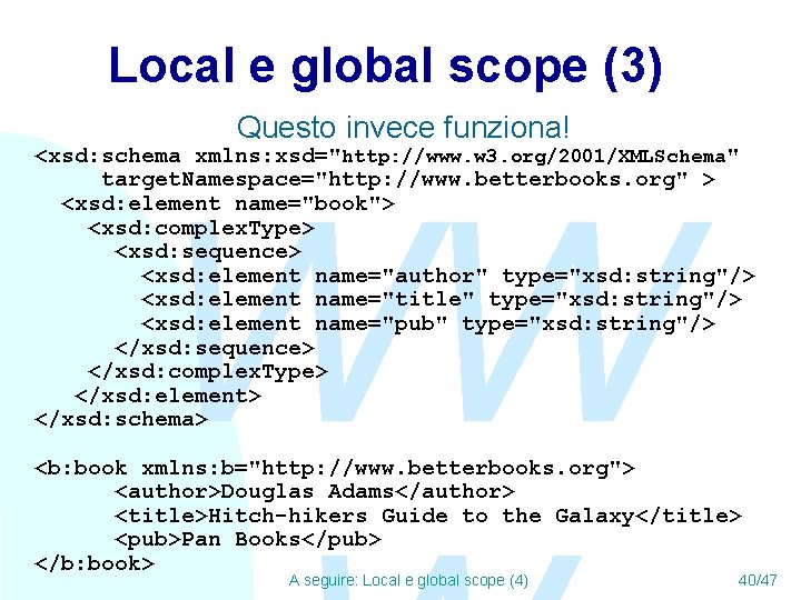 Local e global scope (3) Questo invece funziona! <xsd: schema xmlns: xsd="http: //www. w