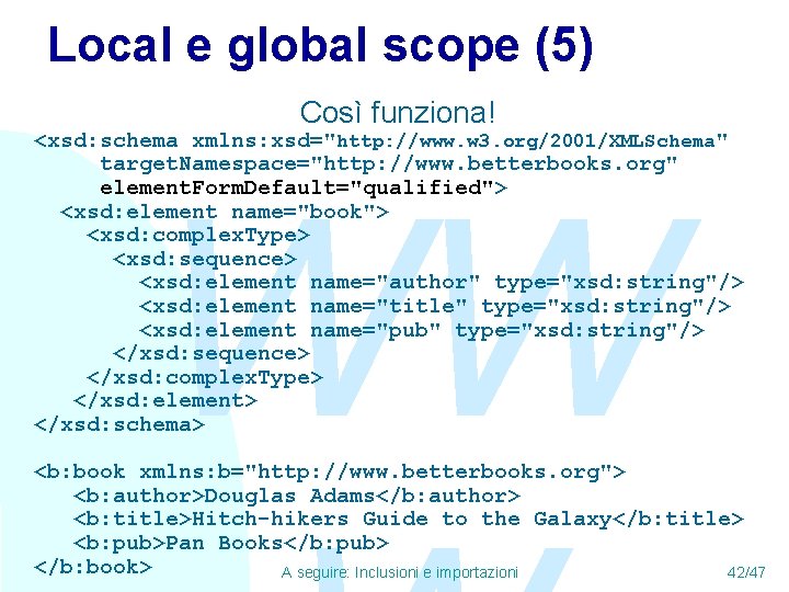 Local e global scope (5) Così funziona! <xsd: schema xmlns: xsd="http: //www. w 3.