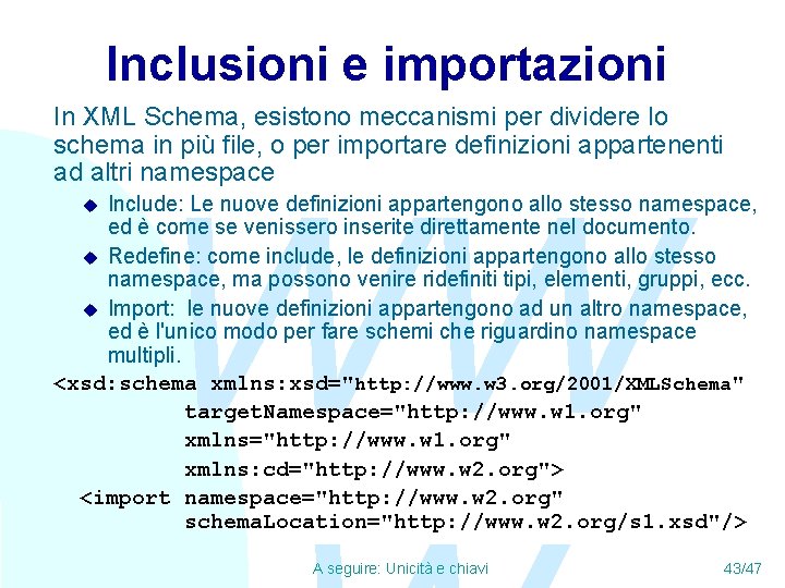 Inclusioni e importazioni In XML Schema, esistono meccanismi per dividere lo schema in più