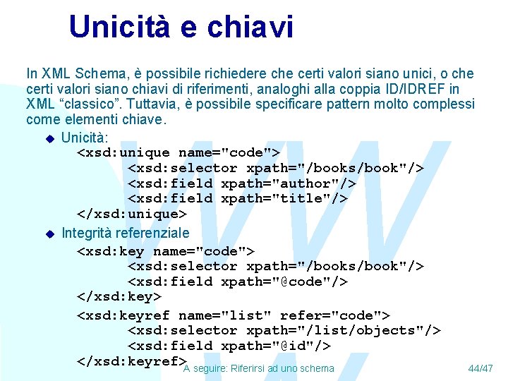 Unicità e chiavi In XML Schema, è possibile richiedere che certi valori siano unici,