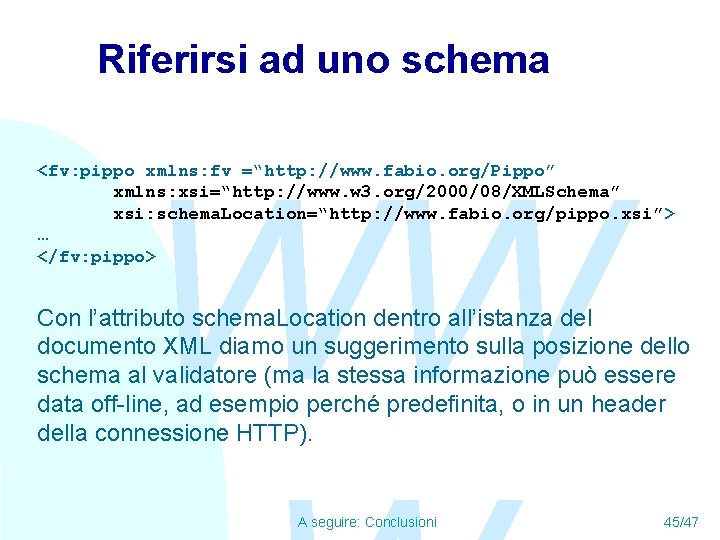 Riferirsi ad uno schema WW <fv: pippo xmlns: fv =“http: //www. fabio. org/Pippo” xmlns: