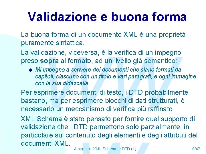 Validazione e buona forma La buona forma di un documento XML è una proprietà