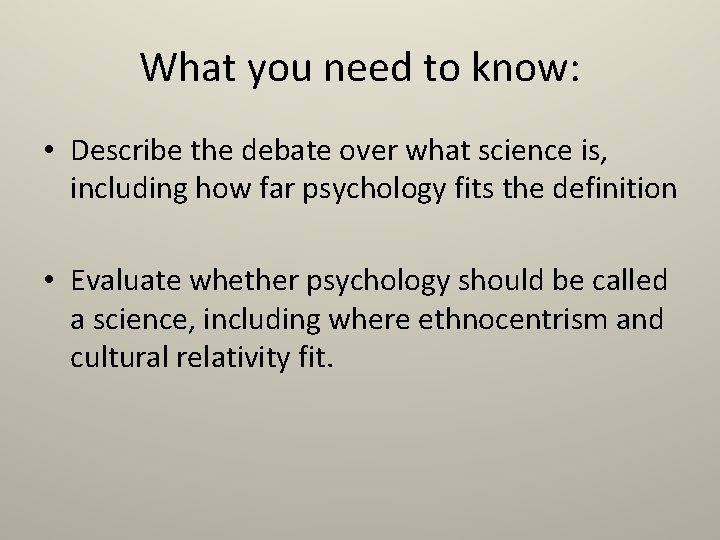 What you need to know: • Describe the debate over what science is, including What you need to know: • Describe the debate over what science is, including
