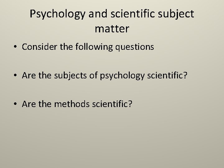 Psychology and scientific subject matter • Consider the following questions • Are the subjects Psychology and scientific subject matter • Consider the following questions • Are the subjects