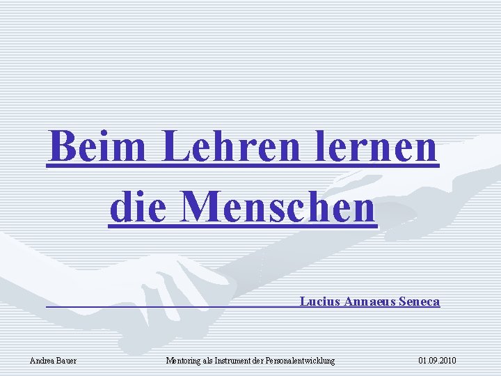 Beim Lehren lernen die Menschen Lucius Annaeus Seneca Andrea Bauer Mentoring als Instrument der