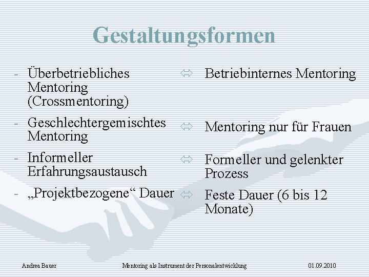 Gestaltungsformen - Überbetriebliches ó Mentoring (Crossmentoring) - Geschlechtergemischtes ó Mentoring - Informeller ó Erfahrungsaustausch