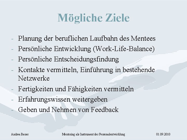 Mögliche Ziele - Planung der beruflichen Laufbahn des Mentees Persönliche Entwicklung (Work-Life-Balance) Persönliche Entscheidungsfindung