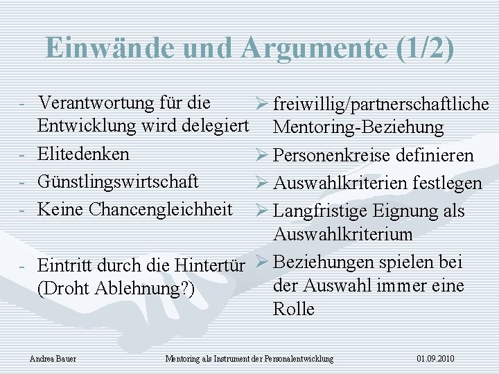 Einwände und Argumente (1/2) - Verantwortung für die Ø freiwillig/partnerschaftliche Entwicklung wird delegiert Mentoring-Beziehung