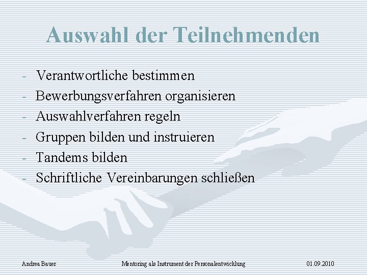 Auswahl der Teilnehmenden - Verantwortliche bestimmen Bewerbungsverfahren organisieren Auswahlverfahren regeln Gruppen bilden und instruieren