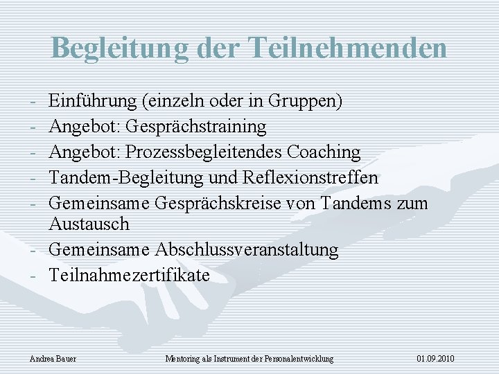 Begleitung der Teilnehmenden - Einführung (einzeln oder in Gruppen) Angebot: Gesprächstraining Angebot: Prozessbegleitendes Coaching