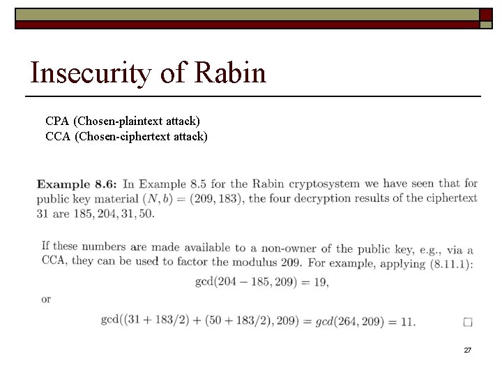 Insecurity of Rabin CPA (Chosen-plaintext attack) CCA (Chosen-ciphertext attack) 27 Insecurity of Rabin CPA (Chosen-plaintext attack) CCA (Chosen-ciphertext attack) 27