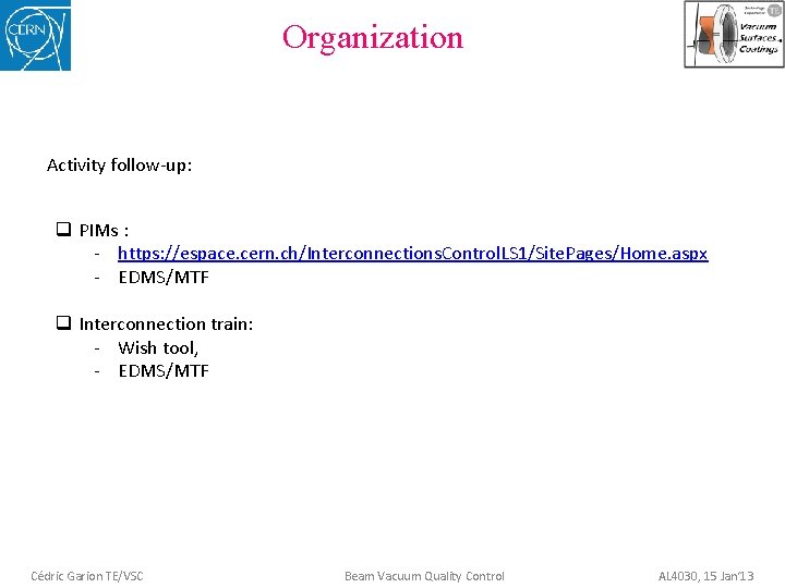 Organization Activity follow-up: q PIMs : - https: //espace. cern. ch/Interconnections. Control. LS 1/Site.