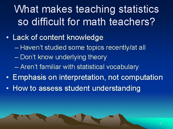 What makes teaching statistics so difficult for math teachers? • Lack of content knowledge