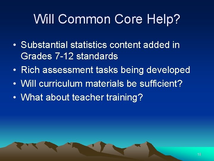 Will Common Core Help? • Substantial statistics content added in Grades 7 -12 standards
