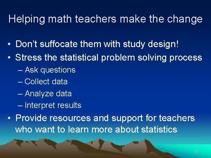 Helping math teachers make the change • Don’t suffocate them with study design! •