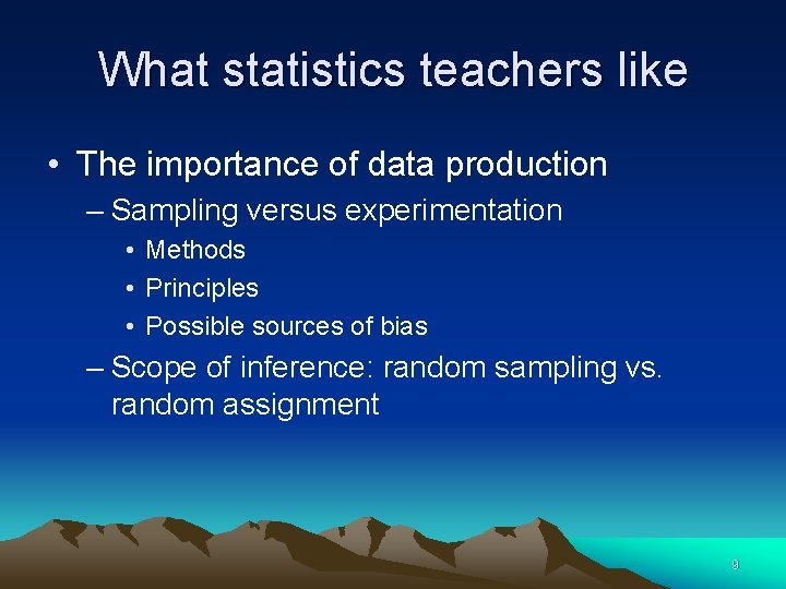 What statistics teachers like • The importance of data production – Sampling versus experimentation