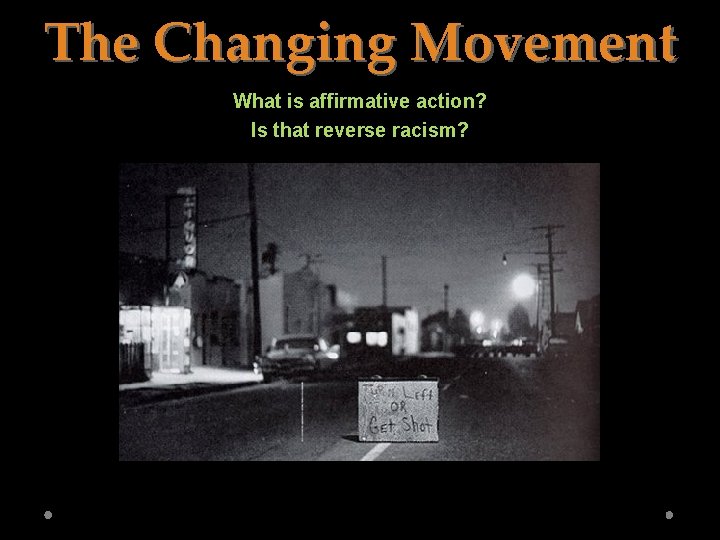 The Changing Movement What is affirmative action? Is that reverse racism? 