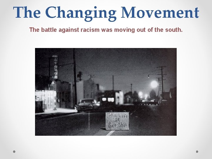 The Changing Movement The battle against racism was moving out of the south. 