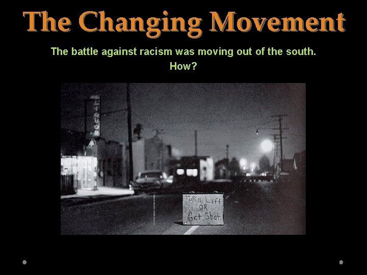 The Changing Movement The battle against racism was moving out of the south. How?