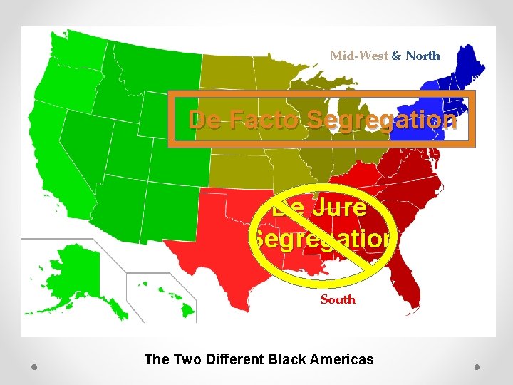 Mid-West & North De Facto Segregation De Jure Segregation South The Two Different Black